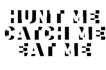 Hunt Me, Catch Me, Eat Me