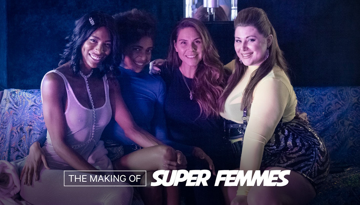 Behind The Scenes: Super Femmes Behind The Scenes: Super Femmes