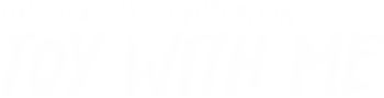 Toy With Me: The Sex Toy Compilation
