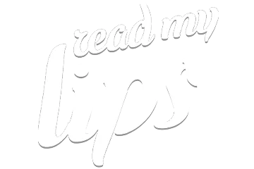 Read my Lips Read my Lips