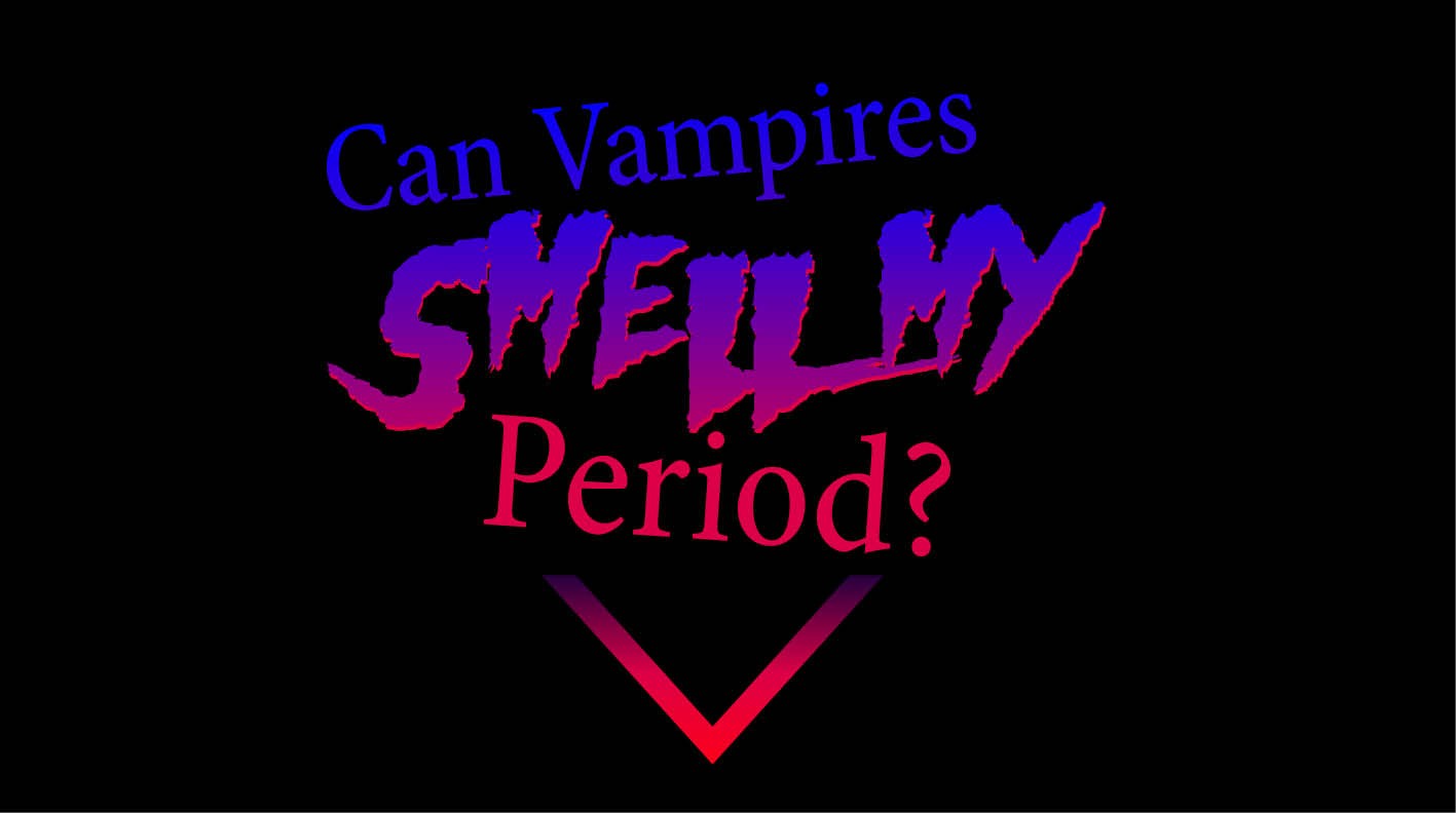 Can Vampires Smell My Period?